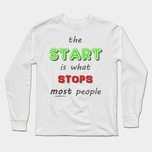 The Start is what Stops Most People Long Sleeve T-Shirt